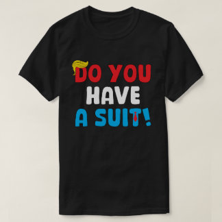 Haben Sie einen Anzug? – Lustiger politischer Spru T-Shirt