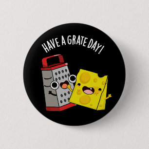 Haben Sie einen Grate Day Funny Chee Pun Dark BG Button