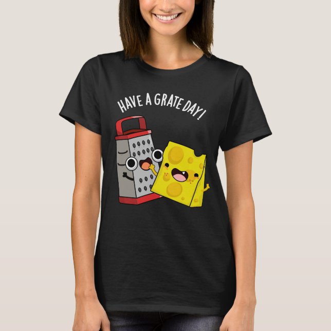 Haben Sie einen Grate Day Funny Chee Pun Dark BG T-Shirt (Vorderseite)