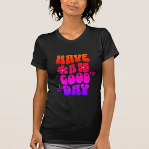 Haben Sie einen guten Tag motivierendes trendiges T-Shirt