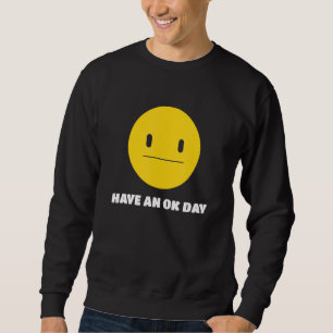 Haben Sie einen guten Tag ohne amüsantes Gesicht u Sweatshirt