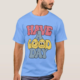 Haben Sie einen guten Tag T-Shirt