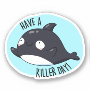 Haben Sie einen Killer Day Funny Killer Whale Puff Aufkleber