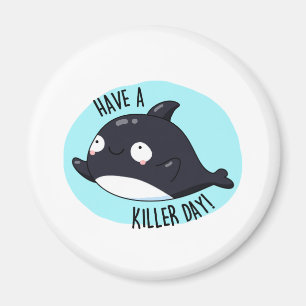 Haben Sie einen Killer Day Funny Killer Whale Puff Magnet