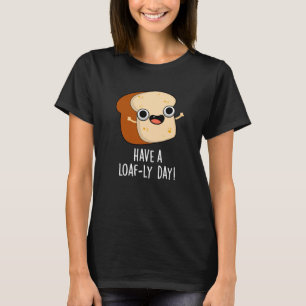Haben Sie einen laibigen Tag Lustige Brot-Puns Dun T-Shirt