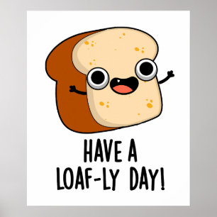 Haben Sie einen laibigen Tag Lustige Brot-Wortspie Poster