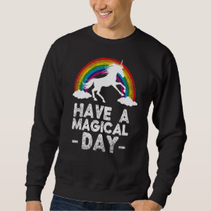 Haben Sie einen magischen Tag Unicorn Idee für Mäd Sweatshirt
