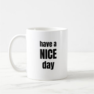 Haben Sie einen schönen Tag Bold Motivations-Tasse Kaffeetasse