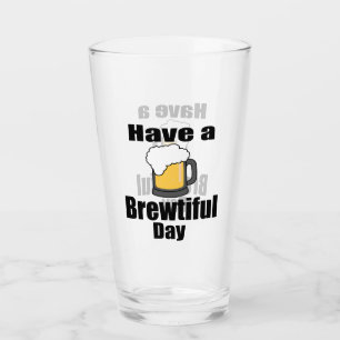 Haben Sie einen schönen Tag Lustiger Bierliebhaber Glas