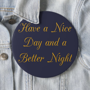 Haben Sie einen schönen Tag und eine bessere Nacht Button