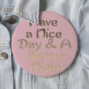 Haben Sie einen schönen Tag und eine bessere Nacht Button