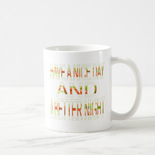 Haben Sie einen schönen Tag und eine bessere Nacht Tasse