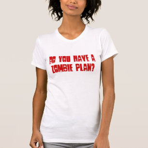 Haben Sie einen Zombie-Plan? T-Shirt