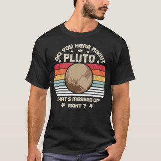 Haben Sie gehört, dass Pluto, das hier oben vererb T-Shirt