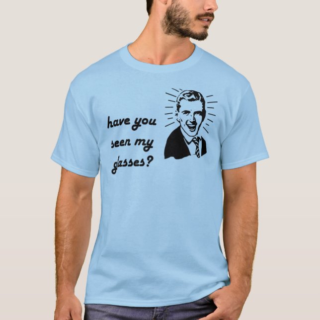 haben Sie gesehen meinen Gläsern (Mann) T-Shirt (Vorderseite)