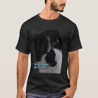 Haben Sie Ihre Katze heute umarmt Lustiges Design T-Shirt