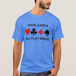 Haben Sie Karten spielen Brücke (vier T-Shirt