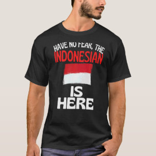 Haben Sie keine Angst, dass Indonesien hier ist T-Shirt