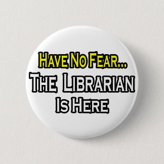 Haben Sie keine Angst, der Bibliothekar ist hier Button
