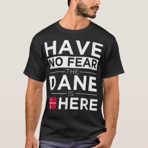 Haben Sie keine Angst, der Däne ist hier Stolz dän T-Shirt