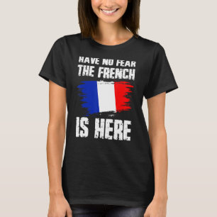 Haben Sie keine Angst, der Franzose ist hier, Fran T-Shirt