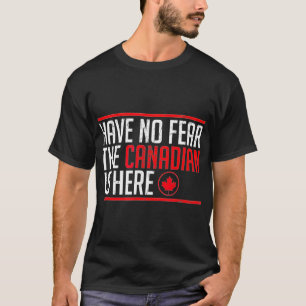 Haben Sie keine Angst, der Kanadier ist hier der l T-Shirt