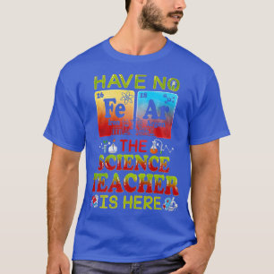 Haben Sie keine Angst, der Wissenschaftslehrer ist T-Shirt