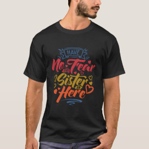 Haben Sie keine Angst, die Schwester ist hier groß T-Shirt
