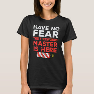 Haben Sie keine Angst Feuerwerk Direktor Funny 4.  T-Shirt