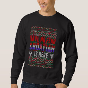 Haben Sie keine Angst Kroatisch ist hier hässlich Sweatshirt