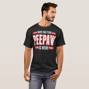 Haben Sie keine Furcht Peepaw ist hier T-Shirt