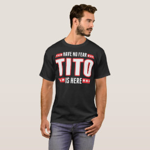 Haben Sie keine Furcht Tito ist hier T-Shirt