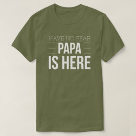 Haben Sie keinen Furcht Papa ist hier T-Shirt