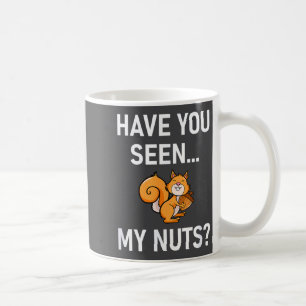 Haben Sie meine Nüsse gesehen, Eichhörnchen Wortsp Kaffeetasse