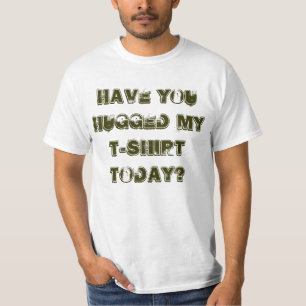 Haben Sie meinen T - Shirt heute umarmt?