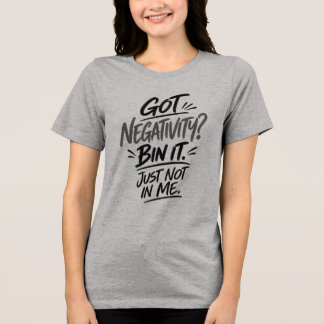 Haben Sie Negativität? Weg damit. Nur nicht bei mi Tri-Blend Shirt