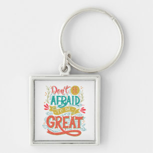 Haben Sie nicht Angst, groß zu sein Schlüsselanhänger