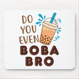 Haben Sie sogar Boba Bro Funny Bubble Tee? Mousepad