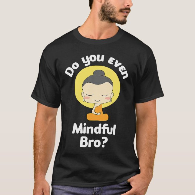 Haben Sie sogar ein Auge auf Bro Buddha Erleuchtun T-Shirt (Vorderseite)