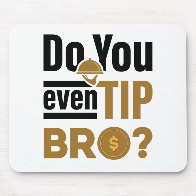 Haben Sie sogar Tip Bro Funny Waitress Kellner? Mousepad (Vorne)