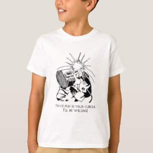 Haben Sie Spaß in Ihrer Zelle, ich wird schweiße T-Shirt