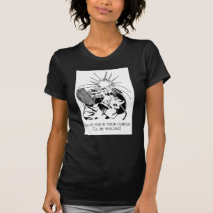 Haben Sie Spaß in Ihrer Zelle, ich wird schweißen! T-Shirt