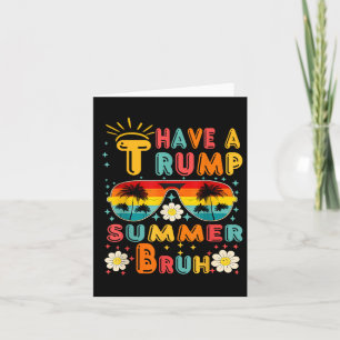 Haben Sie Trump Summer Bruh Funny Karte