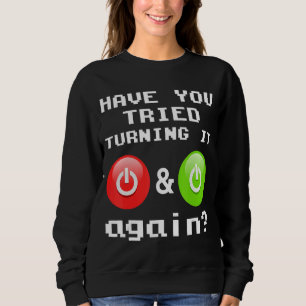 Haben Sie versucht, es immer wieder auszuschalten Sweatshirt