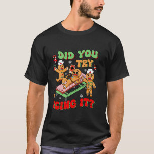 Haben Sie versucht, es zu machen Lebkuchen Kranken T-Shirt