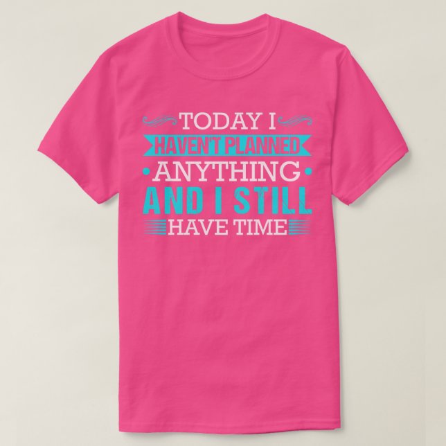 Haben Sie Zeit Funny Zitat Joke Lazy T-Shirt (Design vorne)