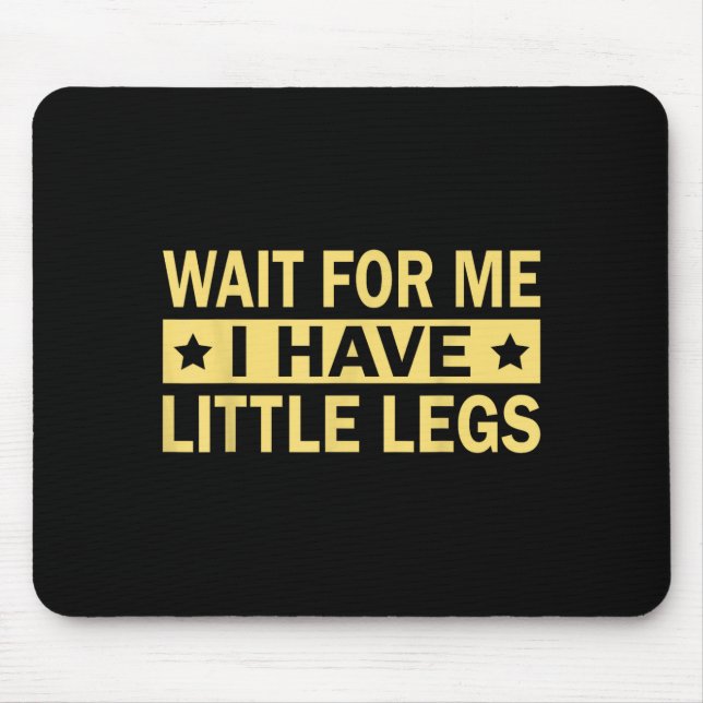 Haben Warten Kleine Beine Mousepad (Vorne)