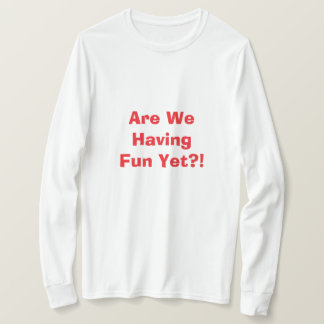 Haben wir schon Spaß T-Shirt