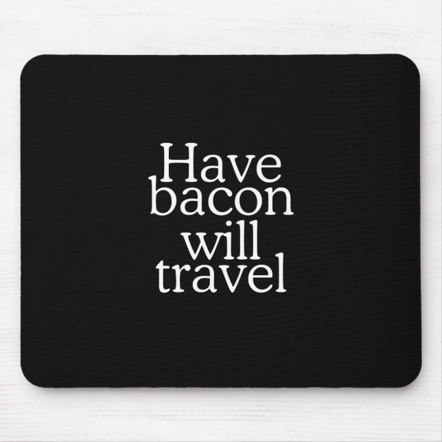 Habt Bacon Will Travel Statement Mousepad (Vorne)