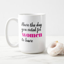 Habt den Tag, für den ihr gestimmt habt Frauen zu